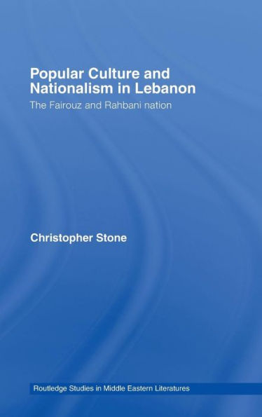 Popular Culture and Nationalism in Lebanon: The Fairouz and Rahbani Nation / Edition 1