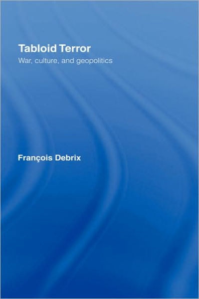 Tabloid Terror: War, Culture, and Geopolitics / Edition 1