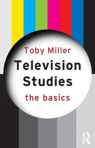 Title: Television Studies: The Basics / Edition 1, Author: Toby Miller