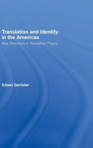 Title: Translation and Identity in the Americas: New Directions in Translation Theory / Edition 1, Author: Edwin Gentzler