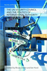 Title: The UN Security Council and the Politics of International Authority / Edition 1, Author: Bruce Cronin
