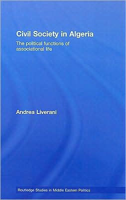 Civil Society in Algeria: The Political Functions of Associational Life / Edition 1