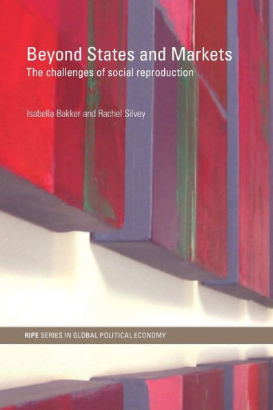 Beyond States and Markets: The Challenges of Social Reproduction