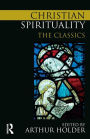 Christian Spirituality: The Classics / Edition 1