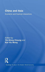 Title: China and Asia: Economic and Financial Interactions / Edition 1, Author: Yin-Wong Cheung