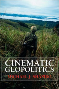 Title: Cinematic Geopolitics / Edition 1, Author: Michael J. Shapiro