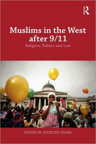 Title: Muslims in the West after 9/11: Religion, Politics and Law / Edition 1, Author: Jocelyne Cesari