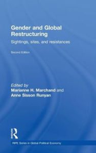 Title: Gender and Global Restructuring: Sightings, Sites and Resistances, Author: Marianne H. Marchand