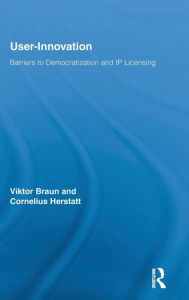 Title: User-Innovation: Barriers to Democratization and IP Licensing / Edition 1, Author: Viktor Braun