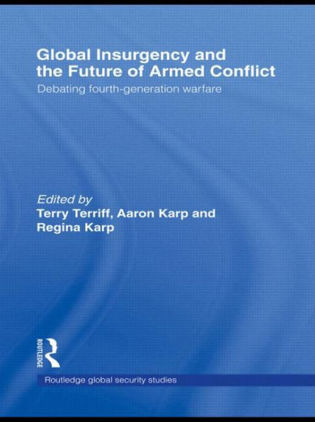 Global Insurgency and the Future of Armed Conflict: Debating Fourth-Generation Warfare / Edition 1
