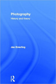 Title: Photography: History and Theory, Author: Jae Emerling