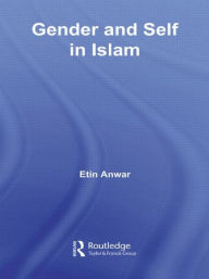 Title: Gender and Self in Islam, Author: Etin Anwar