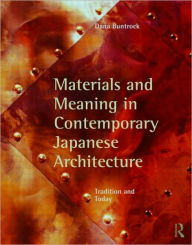 Title: Materials and Meaning in Contemporary Japanese Architecture: Tradition and Today / Edition 1, Author: Dana Buntrock