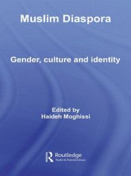 Title: Muslim Diaspora: Gender, Culture and Identity / Edition 1, Author: Haideh Moghissi
