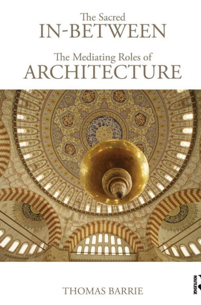 The Sacred In-Between: The Mediating Roles of Architecture / Edition 1