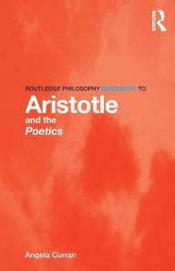 Title: Routledge Philosophy Guidebook to Aristotle and the Poetics, Author: Angela Curran