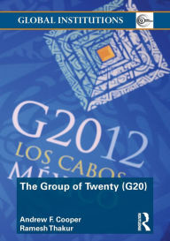 Title: The Group of Twenty (G20), Author: Andrew F. Cooper