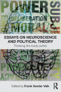 Essays on Neuroscience and Political Theory: Thinking the Body Politic