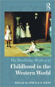 Title: The Routledge History of Childhood in the Western World / Edition 1, Author: Paula Fass