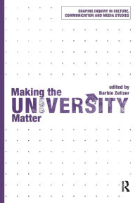 Title: Making the University Matter, Author: Barbie Zelizer