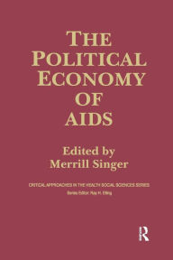 Title: The Political Economy of AIDS / Edition 1, Author: Merrill Singer