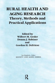 Title: Rural Health and Aging Research: Theory, Methods, and Practical Applications / Edition 1, Author: Wilbert Gesler