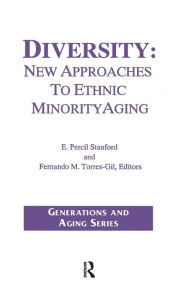 Title: Diversity: New Approaches to Ethnic Minority Aging / Edition 1, Author: E Stanford
