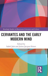 Title: Cervantes and the Early Modern Mind / Edition 1, Author: Isabel Jaén
