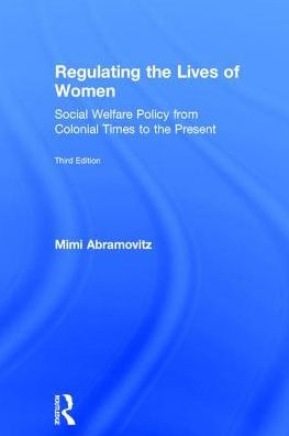 Regulating the Lives of Women: Social Welfare Policy from Colonial Times to the Present