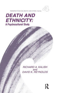 Title: Death and Ethnicity: A Psychocultural Study / Edition 1, Author: Richard Kalish