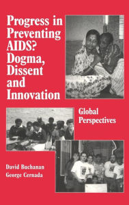 Title: Progress in Preventing AIDS?: Dogma, Dissent and Innovation - Global Perspectives / Edition 1, Author: David Ross Buchanan