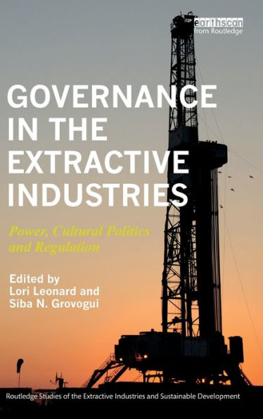 Governance in the Extractive Industries: Power, Cultural Politics and Regulation