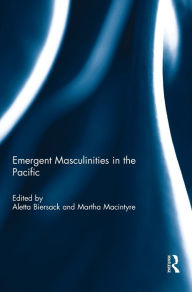 Title: Emergent Masculinities in the Pacific, Author: Aletta Biersack