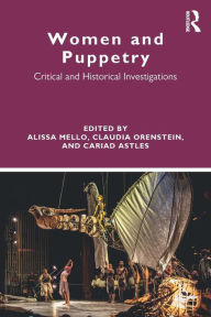 Title: Women and Puppetry: Critical and Historical Investigations / Edition 1, Author: Alissa Mello