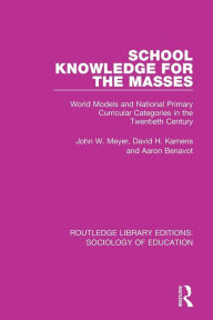 Title: School Knowledge for the Masses: World Models and National Primary Curricular Categories in the Twentieth Century / Edition 1, Author: John Meyer
