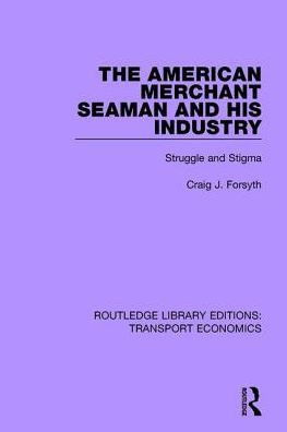 The American Merchant Seaman and His Industry: Struggle and Stigma