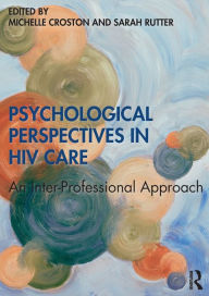 Title: Psychological Perspectives in HIV Care: An Inter-Professional Approach / Edition 1, Author: Michelle Croston