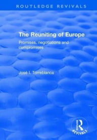 Title: The Reuniting of Europe: Promises, Negotiations and Compromises, Author: José I. Torreblanca