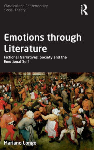 Title: Emotions through Literature: Fictional Narratives, Society and the Emotional Self / Edition 1, Author: Mariano Longo