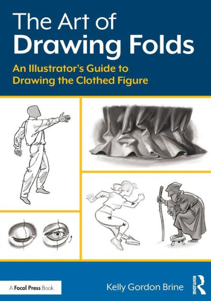 The Art of Drawing Folds: An Illustrator's Guide to Drawing the Clothed Figure