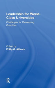 Title: Leadership for World-Class Universities: Challenges for Developing Countries / Edition 1, Author: Philip G. Altbach