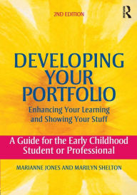 Title: Developing Your Portfolio - Enhancing Your Learning and Showing Your Stuff: A Guide for the Early Childhood Student or Professional / Edition 2, Author: Marianne Jones