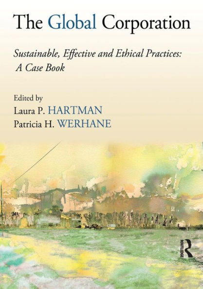 The Global Corporation: Sustainable, Effective and Ethical Practices, A Case Book / Edition 1