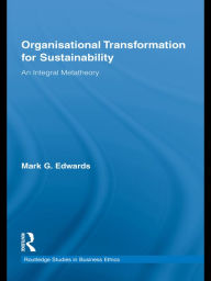 Organizational Transformation for Sustainability: An Integral Metatheory