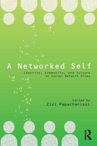 A Networked Self: Identity, Community, and Culture on Social Network Sites / Edition 1