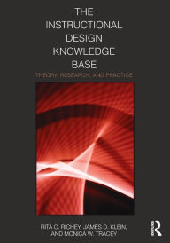 Title: The Instructional Design Knowledge Base: Theory, Research, and Practice / Edition 1, Author: Rita C. Richey
