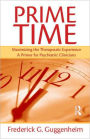 Prime Time: Maximizing the Therapeutic Experience -- A Primer for Psychiatric Clinicians / Edition 1
