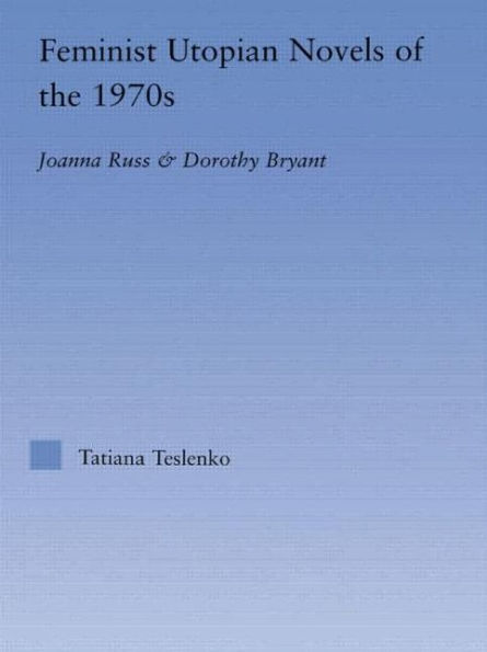 Feminist Utopian Novels of the 1970s: Joanna Russ and Dorothy Bryant