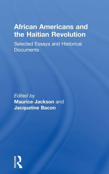African Americans and the Haitian Revolution: Selected Essays and Historical Documents