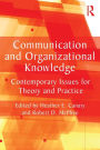 Communication and Organizational Knowledge: Contemporary Issues for Theory and Practice / Edition 1